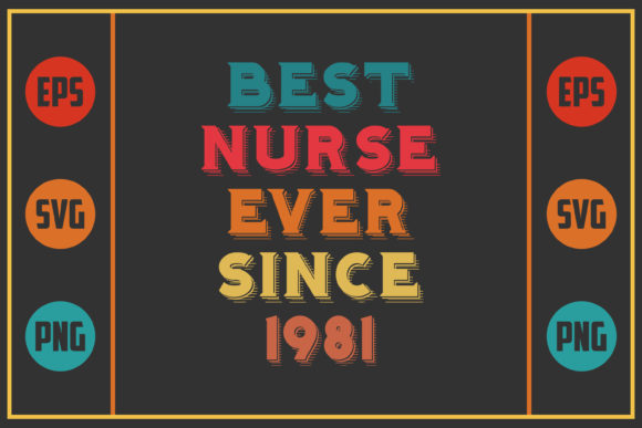 Best Nurse Ever Since 1981: Graphics & Crafts for Local Branding