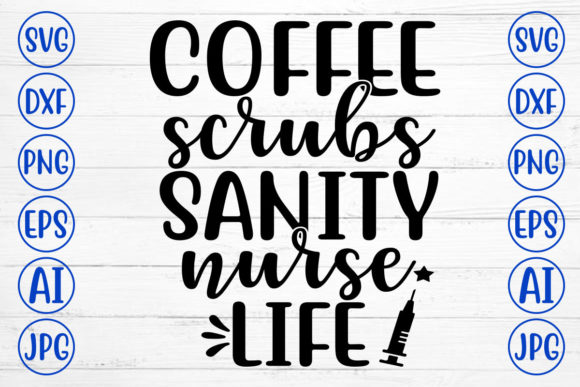 COFFEE SCRUBS SANITY NURSE LIFE: Graphics & Crafts for Local Branding