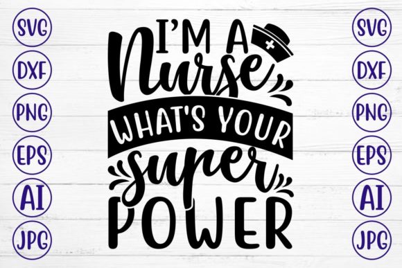 I Am a Nurse Whats Your Super Power Graphics and Crafts