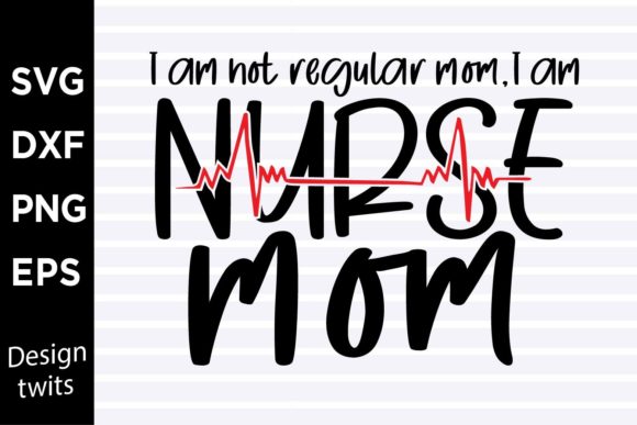 I Am Not a Regular Mom I Am a Nurse Mom Graphics