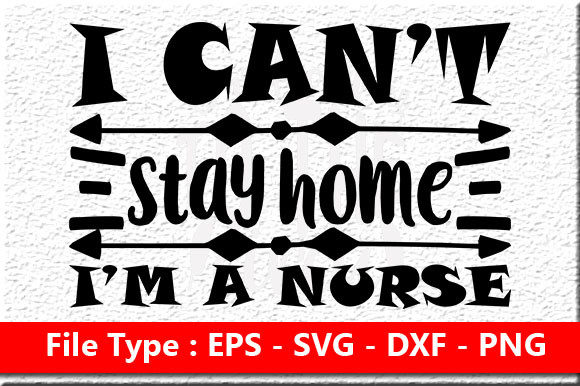 I Can’t Stay Home I’m A Nurse Graphics