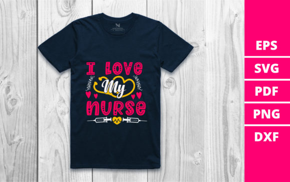 I Love My Nurse Graphics & Crafts