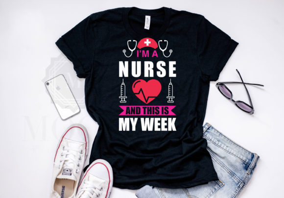 I'm a Nurse and This is My Week Tshirt Graphics