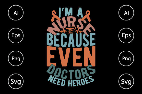 I’m a Nurse Because Even Doctors Graphics