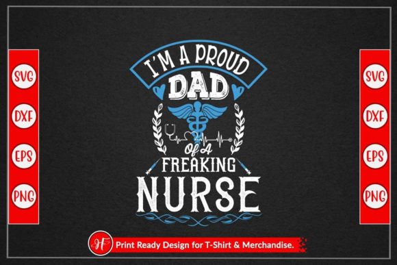 I’M a PROUD DAD of a FREAKING NURSE Graphics & Crafts