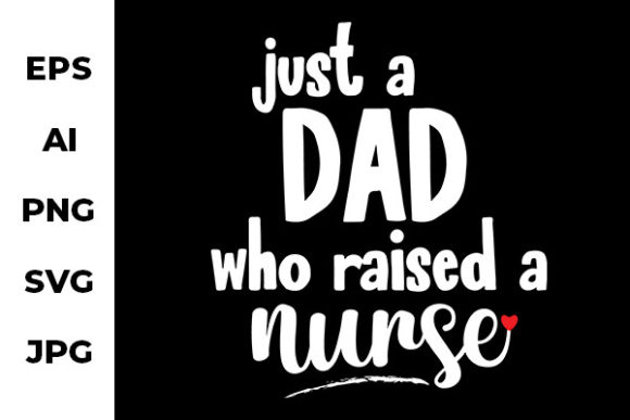 Just a Dad Who Raised a Nurse - Design