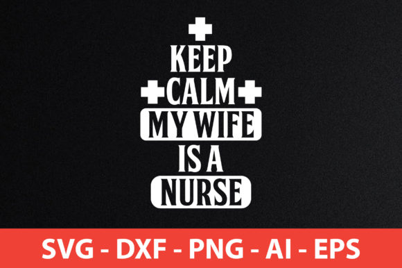 Keep Calm My Wife is a Nurse Graphics & Crafts