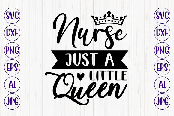 Nurse a Little Just Queen Graphics and Crafts