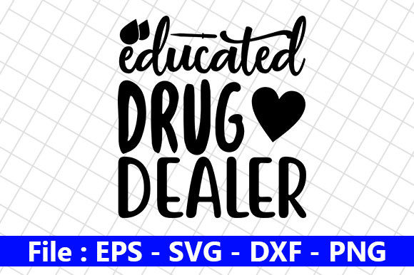 Nurse Design, Educated Drug Dealer: Graphics & Crafts