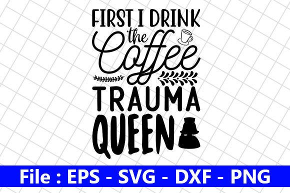Nurse Design, First I Drink the Coffee: Graphics & Crafts