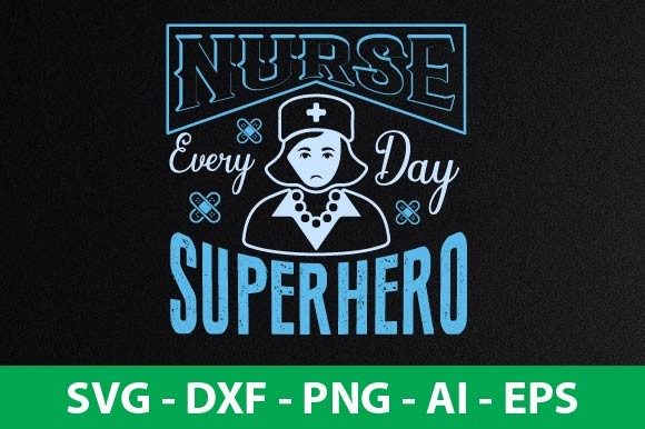 NURSE EVERY DAY SUPERHERO Graphics and Crafts