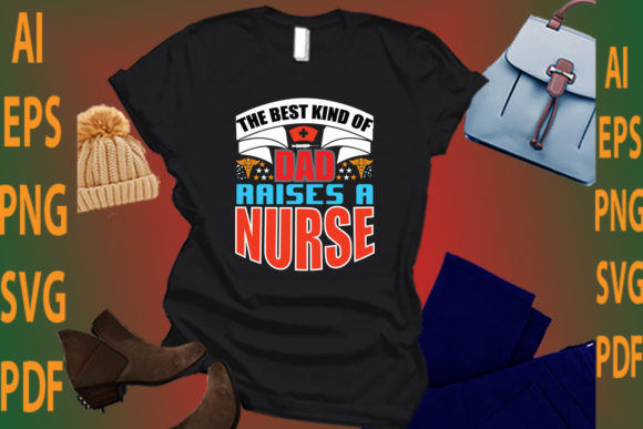 The Best Kind of Dad Raise a Nurse Graphics and Crafts