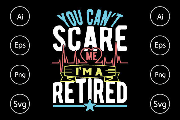 You Can’t Scare Me I’m a Retired Nurse